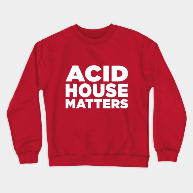 Acid House Matters Crewneck Sweatshirt by idrockthat